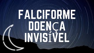 Falciforme - Doença Invisível