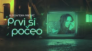 Aleksandra Prijovic - Prvi Si Poceo 