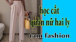 cách cắt may quần nữ hai ly _Tam fashion