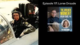 The Unlock Moment leadership podcast: Loree Draude - A Pioneering Female Combat Pilot