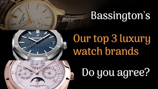 Vacheron Constantin, Patek Philippe and Audemars Piguet - Our top 3 watch brands but in what order?