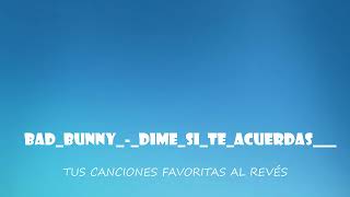 Bad Bunny   Dime Si Te Acuerda TUS CANCIONES FAVORITAS AL REVÉS