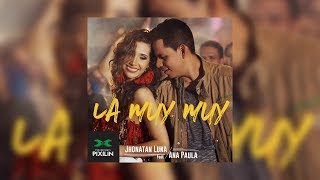 Jhonatan Luna - La Muy Muy  ft. Ana Paula  (Video Oficial)