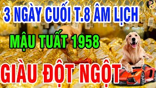 Cảnh Báo, Tuổi Mậu Tuất 1958 Tổ Tiên Độ Trì, Bứt Phá Giàu Lên, Đúng 3 Ngày Cuối Tháng 8 Âm Lịch