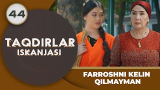 FARROSHNI KELIN QILMAYMAN "Taqdirlar Iskanjasi" 44-qism