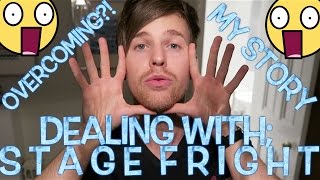 DEALING WITH; STAGE FRIGHT?! MY STORY + GETTING OVER IT!