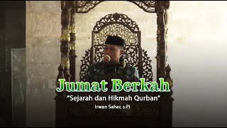 Jumat Berkah | Sejarah dan Hikmah Qurban | Irwan Sahar, s.Pi