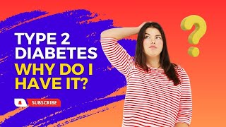 Why Do I Have Type 2 Diabetes?