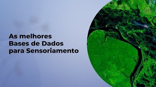 QUAIS SÃO AS MELHORES BASES DE DADOS DE SENSORIAMENTO?