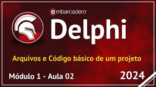 Aula 02 - Arquivos e Código básico de um Projeto | Curso Delphi 2024