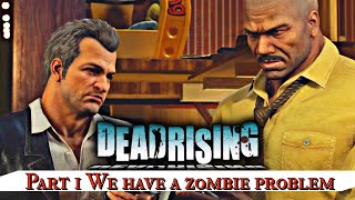 Dead Rising Remastered part 1 We have a zombie problem