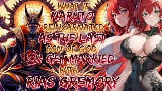 What if Naruto Reincarnated As the last son of God And Get Married With Rias Gremory