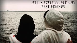 Jeff the Killer & Eyeless Jack CMV// Best Friends