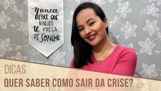 Quer saber como sair da crise financeira?