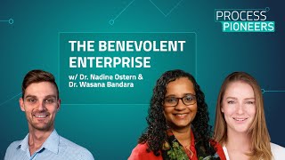 THE BENEVOLENT ENTERPRISE || Dr. Nadine Ostern and Dr. Wasana Bandara || Process Pioneers