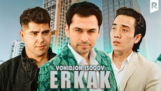 Vohidjon Isoqov - Erkak (Official Music Video)