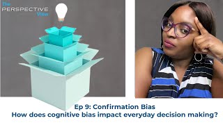 Confirmation Bias: How does cognitive bias impact everyday decision making? (Ep 9)