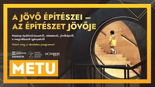 A JÖVŐ ÉPÍTÉSZEI – AZ ÉPÍTÉSZET JÖVŐJE  METU meetup  | METU