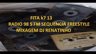 FITA k7 13  RADIO 98 5 FM SEQUENCIA FREESTYLE MIXAGEM DJ RENATINHO