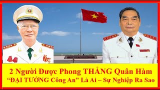 2 Người Được Phong THẲNG Quân Hàm “ĐẠI TƯỚNG Công An” Là Ai – Sự Nghiệp Ra Sao