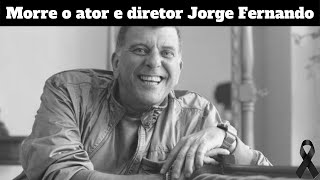 Diretor e ator Jorge Fernando nos deixa aos 64 anos