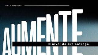 Culto de Celebração - Aumente o Nível da Sua Entrega - 06/10/2024