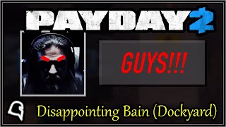 Disappointing Bain (Dockyard) [Payday 2]