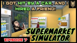 Let's Play: Supermarket Simulator: Episode 7: I Got hit by a Car, and I hired a friend