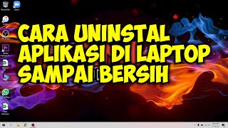 Cara Uninstal Aplikasi di Laptop Sampai Bersih