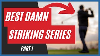 Best Damn Ball Striking Series Ever: Part 1 - ONE MOTION