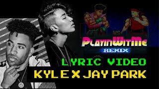 JAY PARK (박재범) & KYLE - Playinwitme [Remix] | Lyric Video