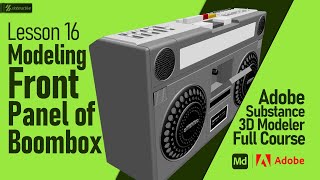 Modeling Front Panel of Boombox | Lesson 16 | Adobe Substance 3D Modeler Full Course