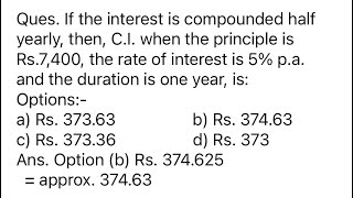 If the interest is compounded half yearly, then, C.I. when the principle is Rs.7,400, the rate of...