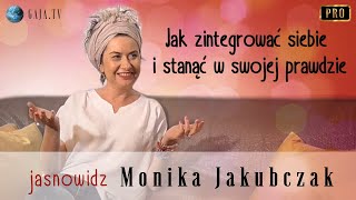 Jak zintegrować siebie i stanąć w swojej prawdzie - Monika Jakubczak