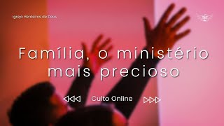 Família, o ministério mais precioso - Culto Online 24/07/2022