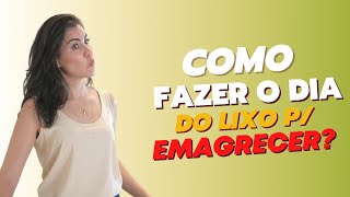 Como fazer o tal do dia do lixo da maneira certa para emagrecer?