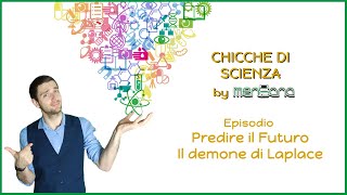 CHICCHE DI SCIENZA EP. 23: PREDIRE IL FUTURO - IL DEMONE DI LAPLACE