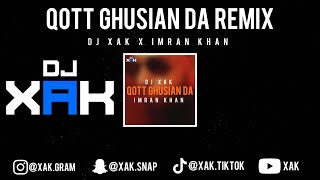 QOTT GHUSIAN DA REMIX | IMRAN KHAN | DJ XAK | [VIDEO]