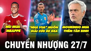 TIN CHUYỂN NHƯỢNG 27/7 | HUYỀN THOẠI KHUYÊN MU MUA BẰNG ĐƯỢC MBAPPE - “NHÀ VUA” MUỐN GIẢI CỨU DE GEA