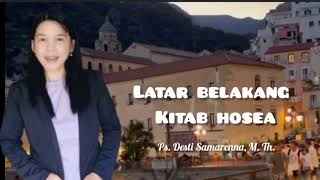 Latar Belakang Kitab Hosea - Ps. Desti Samarenna, M. Th.