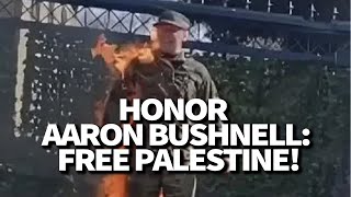 Honor Aaron Bushnell: Free Palestine!