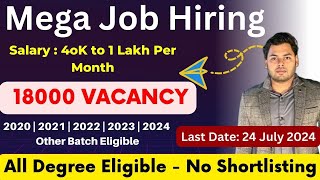 Biggest Hiring of the year | No Shortlisting | 18000 Jobs Vacancy | Jobs for 2024 to 2020 Batch