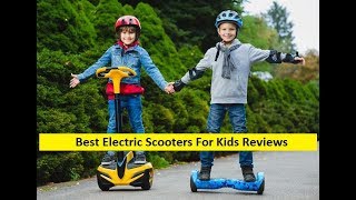 Top 3 Best Electric Scooters For Kids Reviews in 2019