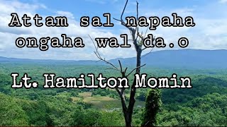 Attam sal napaha ongaha wal da.o//Lt Hamilton Momin.