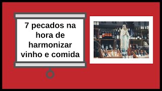 Saiba quais os 7 pecados capitais na hora de harmonizar vinho e comida