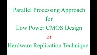 Parallel Processing Approach for low Power CMOS Design