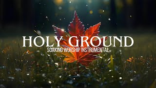 Holy Ground - Soaking Worship Instrumental | Prayer & Devotional