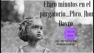 Cinco Minutos en el Purgatorio.  Pbro.  Jhon Dayro.