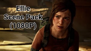 Ellie Williams Scene Pack - The Last Of Us Part 1 And Left Behind 1080P(No Subtitles)