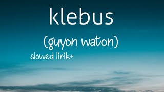 Klebus (guyon waton) slowed lirik.    mentahan overlay